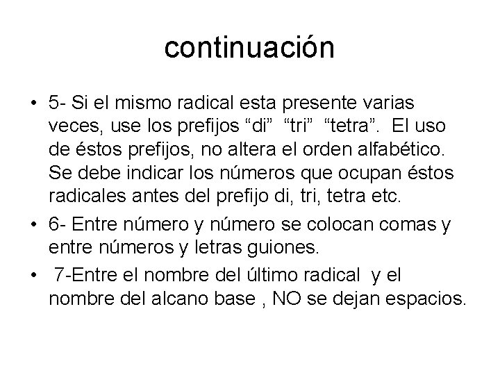 continuación • 5 - Si el mismo radical esta presente varias veces, use los