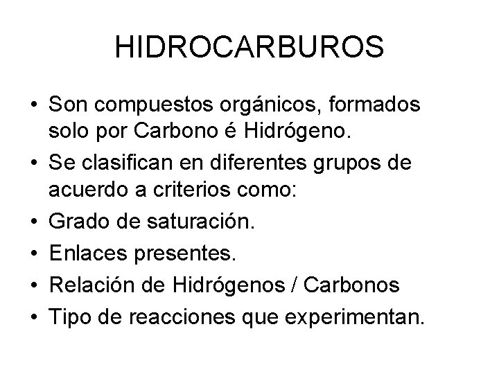 HIDROCARBUROS • Son compuestos orgánicos, formados solo por Carbono é Hidrógeno. • Se clasifican