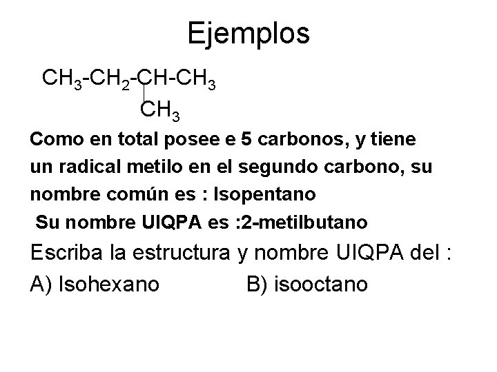 Ejemplos CH 3 -CH 2 -CH-CH 3 Como en total posee e 5 carbonos,