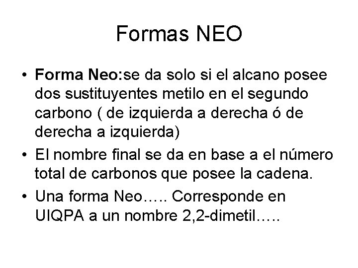 Formas NEO • Forma Neo: se da solo si el alcano posee dos sustituyentes