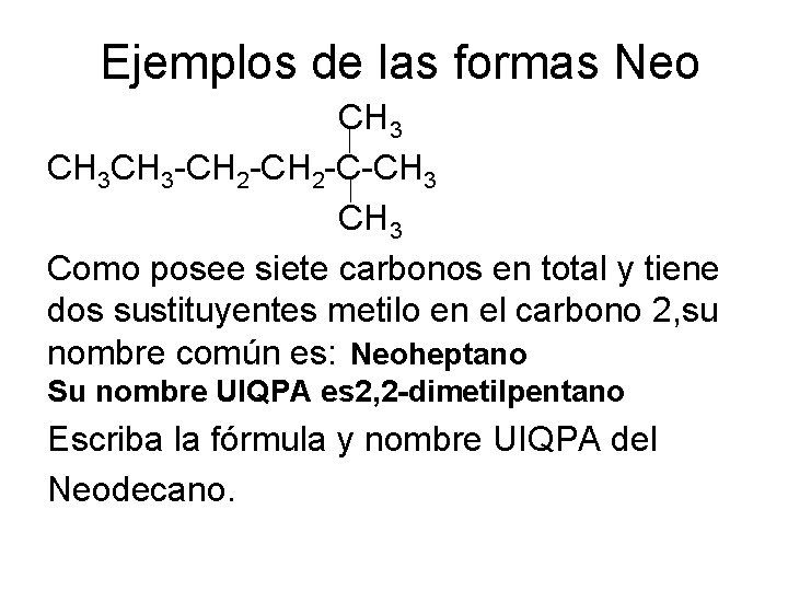 Ejemplos de las formas Neo CH 3 CH 3 -CH 2 -C-CH 3 Como