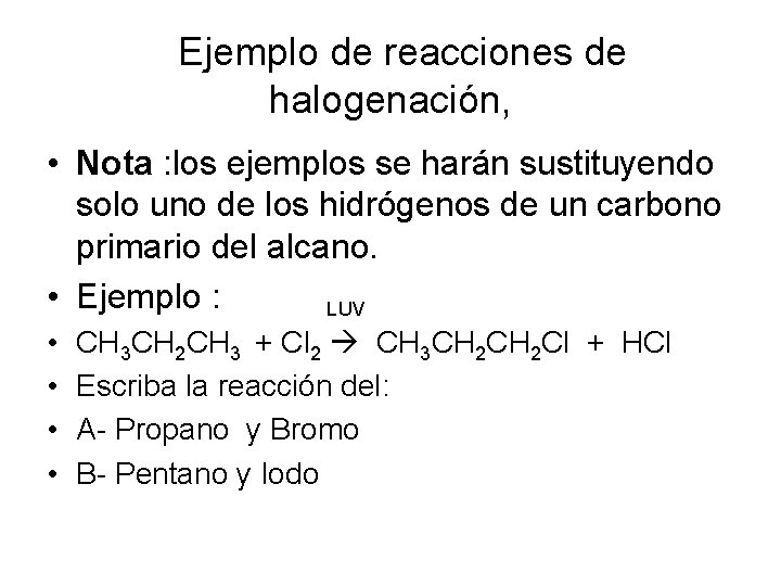 Ejemplo de reacciones de halogenación, • Nota : los ejemplos se harán sustituyendo solo