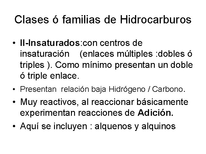 Clases ó familias de Hidrocarburos • II-Insaturados: con centros de insaturación (enlaces múltiples :