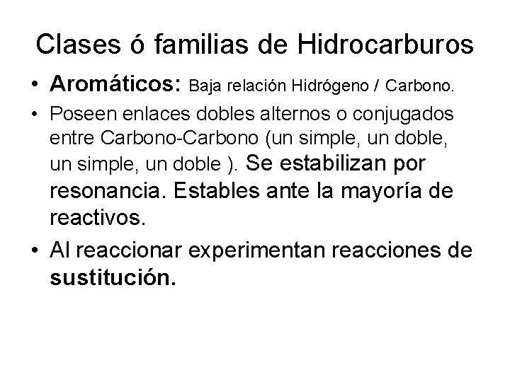 Clases ó familias de Hidrocarburos • Aromáticos: Baja relación Hidrógeno / Carbono. • Poseen