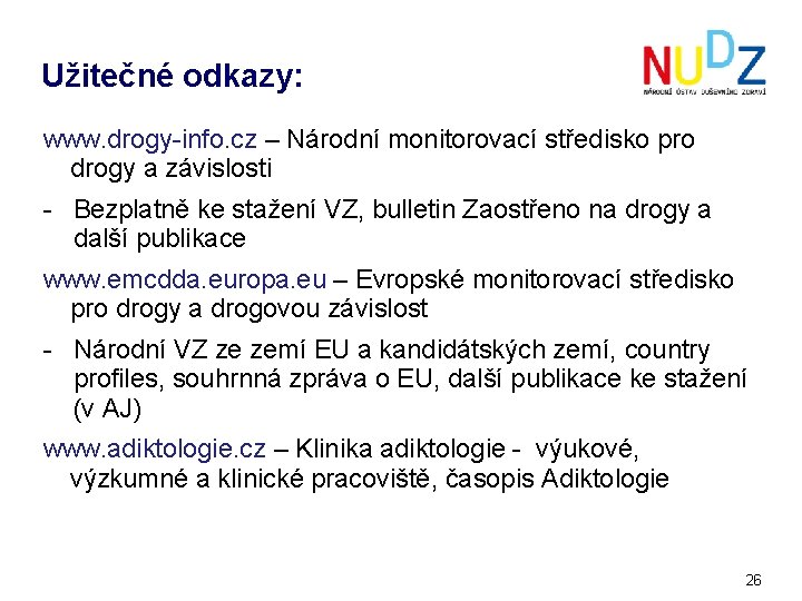 Užitečné odkazy: www. drogy-info. cz – Národní monitorovací středisko pro drogy a závislosti -