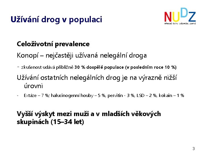 Užívání drog v populaci Celoživotní prevalence Konopí – nejčastěji užívaná nelegální droga - zkušenost