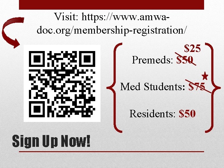 Visit: https: //www. amwadoc. org/membership-registration/ $25 Premeds: $50 Med Students: $75 Residents: $50 Sign