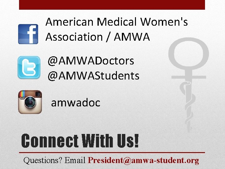 American Medical Women's Association / AMWA @AMWADoctors @AMWAStudents amwadoc Connect With Us! Questions? Email