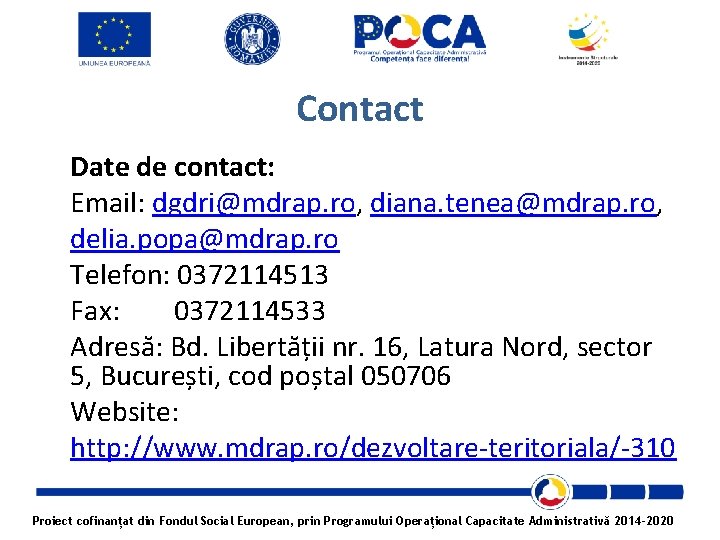 Contact Date de contact: Email: dgdri@mdrap. ro, diana. tenea@mdrap. ro, delia. popa@mdrap. ro Telefon:
