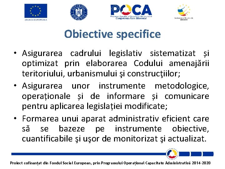 Obiective specifice • Asigurarea cadrului legislativ sistematizat și optimizat prin elaborarea Codului amenajării teritoriului,