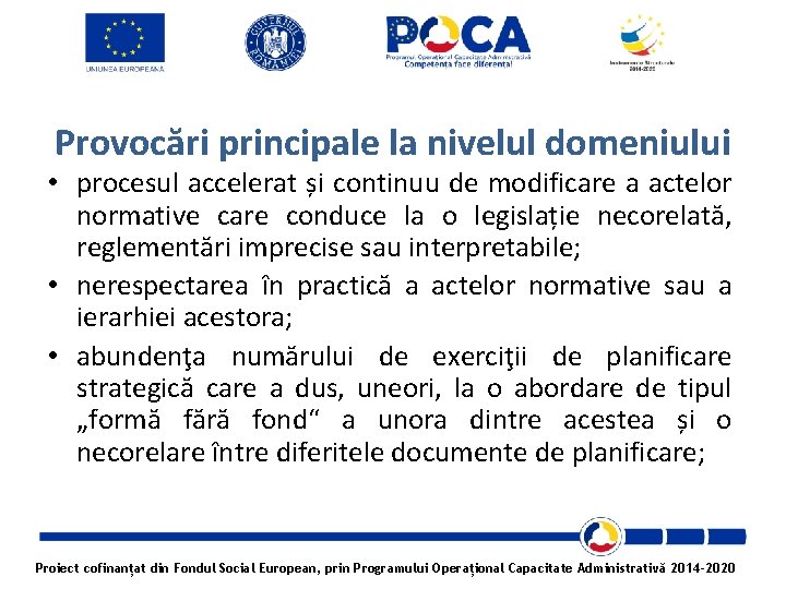 Provocări principale la nivelul domeniului • procesul accelerat și continuu de modificare a actelor