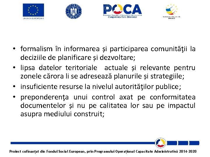  • formalism în informarea și participarea comunităţii la deciziile de planificare și dezvoltare;