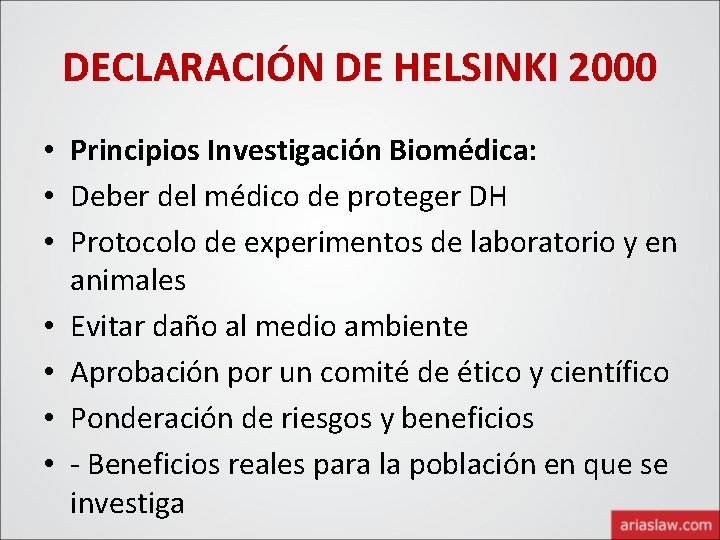 DECLARACIÓN DE HELSINKI 2000 • Principios Investigación Biomédica: • Deber del médico de proteger