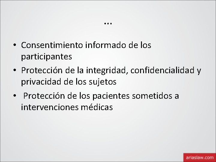 … • Consentimiento informado de los participantes • Protección de la integridad, confidencialidad y