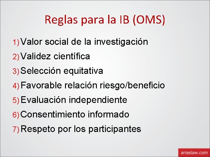 Reglas para la IB (OMS) 1) Valor social de la investigación 2) Validez científica