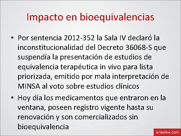 Impacto en bioequivalencias • Por sentencia 2012 -352 la Sala IV declaró la inconstitucionalidad