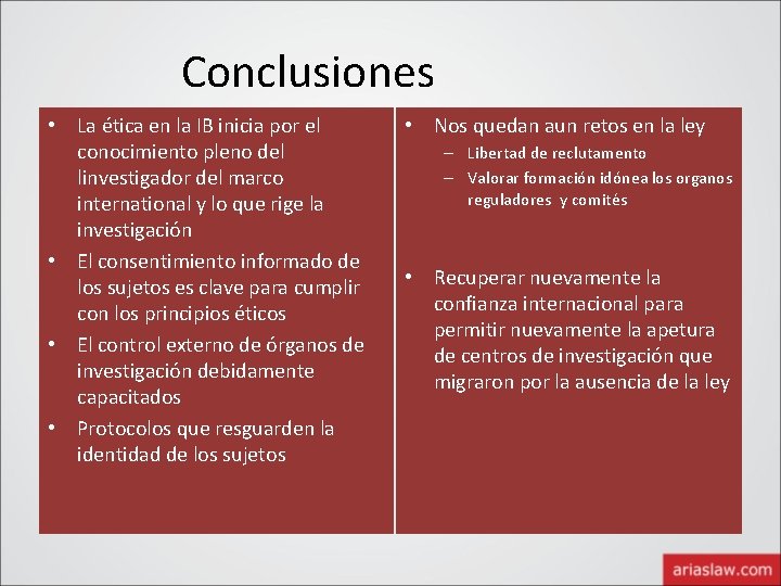 Conclusiones • La ética en la IB inicia por el conocimiento pleno del linvestigador