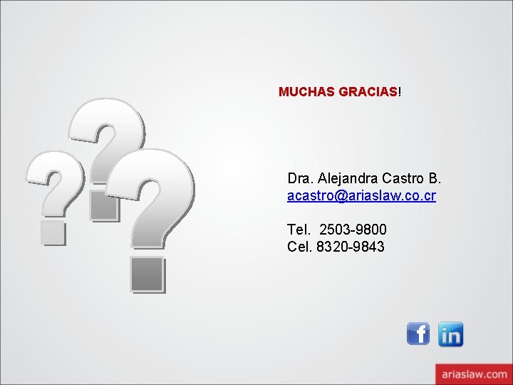 MUCHAS GRACIAS! Dra. Alejandra Castro B. acastro@ariaslaw. co. cr Tel. 2503 -9800 Cel. 8320