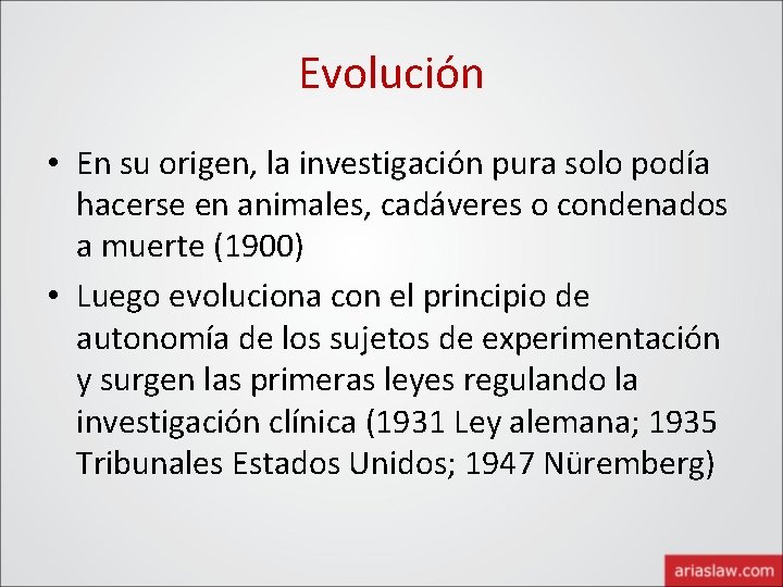 Evolución • En su origen, la investigación pura solo podía hacerse en animales, cadáveres