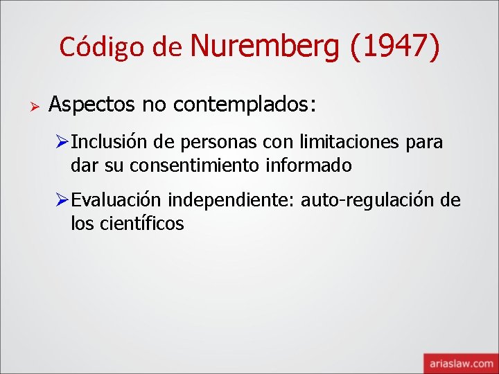 Código de Nuremberg (1947) Ø Aspectos no contemplados: ØInclusión de personas con limitaciones para