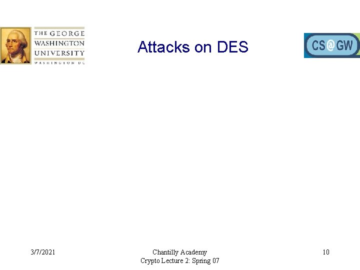 Attacks on DES 3/7/2021 Chantilly Academy Crypto Lecture 2: Spring 07 10 