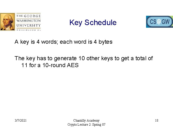 Key Schedule A key is 4 words; each word is 4 bytes The key