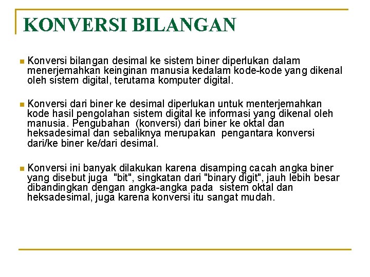 KONVERSI BILANGAN n Konversi bilangan desimal ke sistem biner diperlukan dalam menerjemahkan keinginan manusia