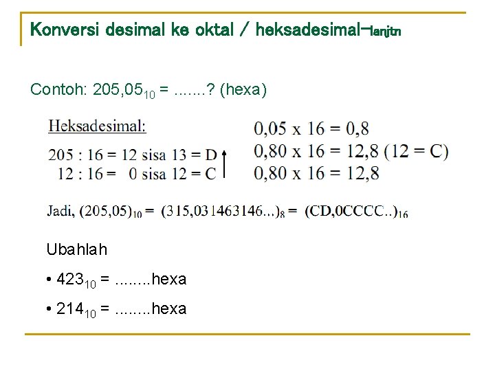 Konversi desimal ke oktal / heksadesimal-lanjtn Contoh: 205, 0510 =. . . . ?