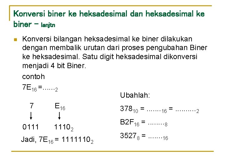 Konversi biner ke heksadesimal dan heksadesimal ke biner - lanjtn n Konversi bilangan heksadesimal