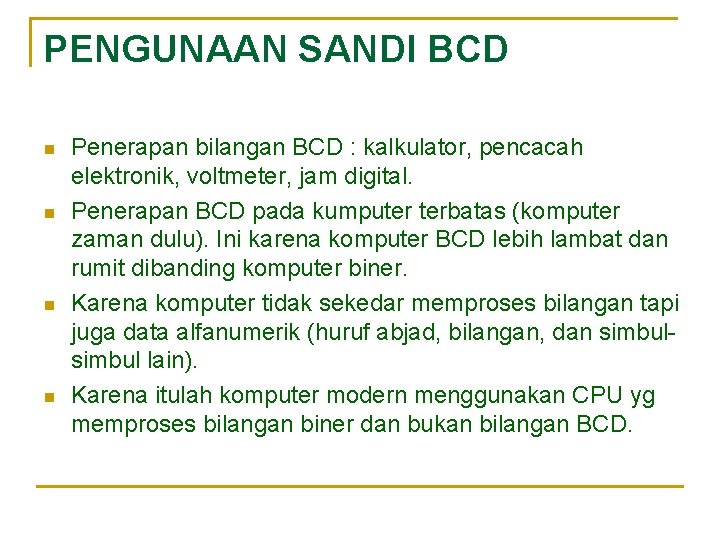 PENGUNAAN SANDI BCD n n Penerapan bilangan BCD : kalkulator, pencacah elektronik, voltmeter, jam