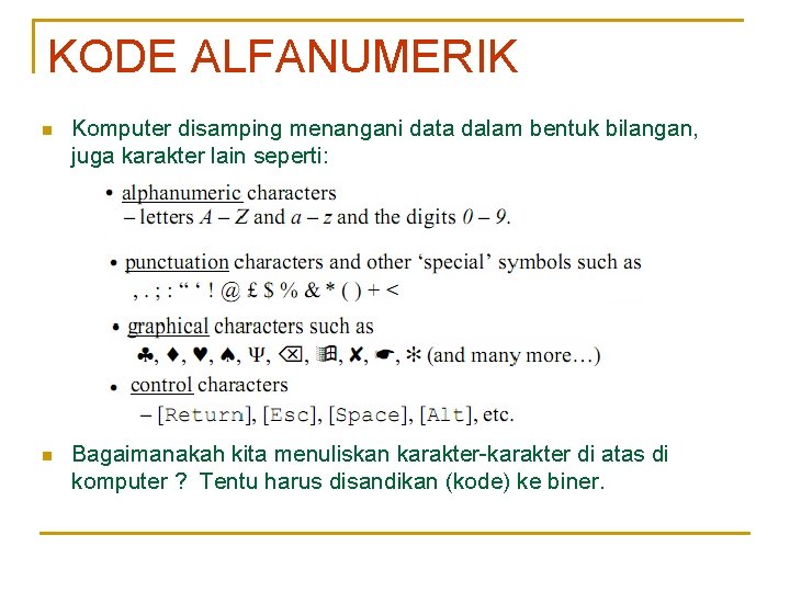 KODE ALFANUMERIK n Komputer disamping menangani data dalam bentuk bilangan, juga karakter lain seperti: