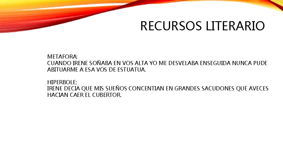 RECURSOS LITERARIO METAFORA: CUANDO IRENE SOÑABA EN VOS ALTA YO ME DESVELABA ENSEGUIDA NUNCA