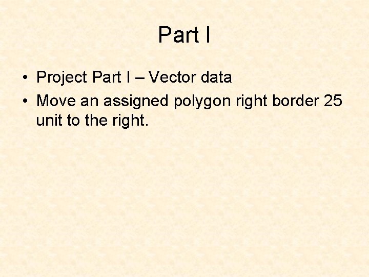 Part I • Project Part I – Vector data • Move an assigned polygon