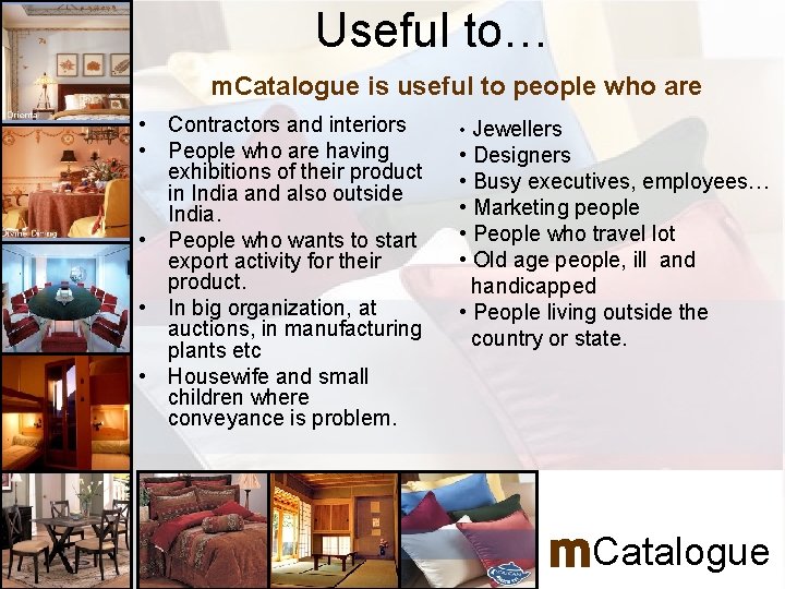 Useful to… m. Catalogue is useful to people who are • Contractors and interiors