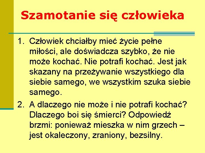 Szamotanie się człowieka 1. Człowiek chciałby mieć życie pełne miłości, ale doświadcza szybko, że