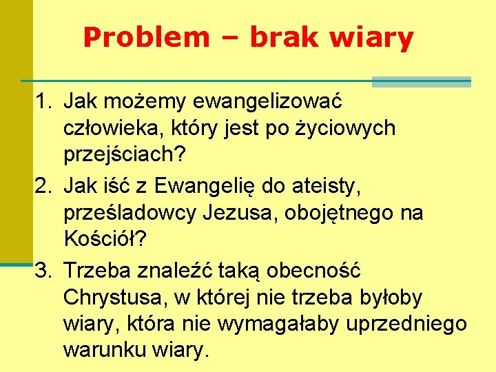 Problem – brak wiary 1. Jak możemy ewangelizować człowieka, który jest po życiowych przejściach?