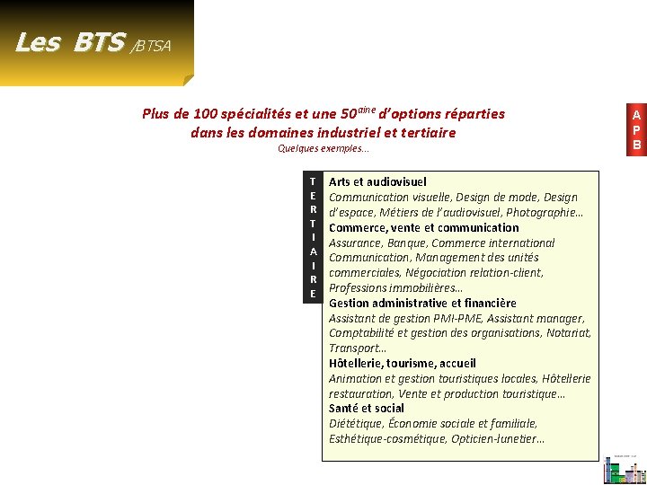 Les BTS /BTSA Plus de 100 spécialités et une 50 aine d’options réparties dans