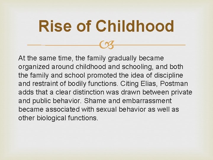 Rise of Childhood At the same time, the family gradually became organized around childhood