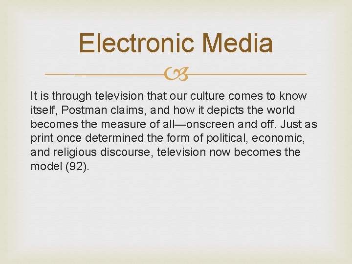 Electronic Media It is through television that our culture comes to know itself, Postman