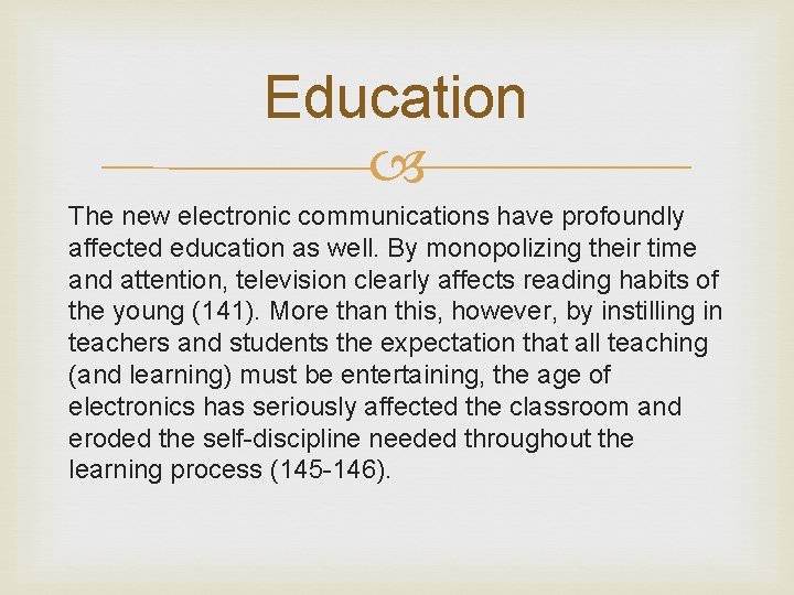 Education The new electronic communications have profoundly affected education as well. By monopolizing their