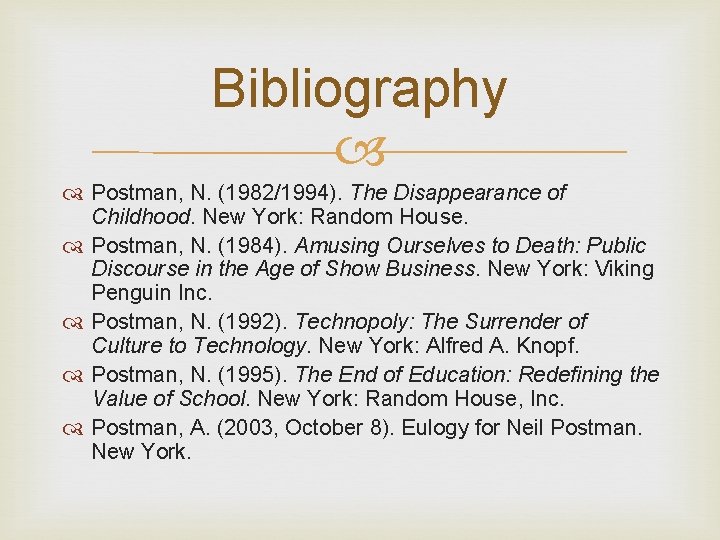 Bibliography Postman, N. (1982/1994). The Disappearance of Childhood. New York: Random House. Postman, N.