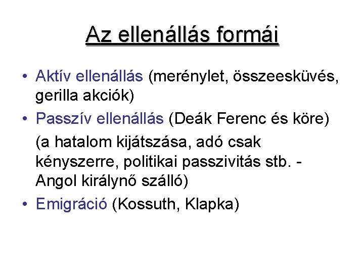 Az ellenállás formái • Aktív ellenállás (merénylet, összeesküvés, gerilla akciók) • Passzív ellenállás (Deák