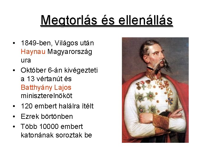 Megtorlás és ellenállás • 1849 -ben, Világos után Haynau Magyarország ura • Október 6