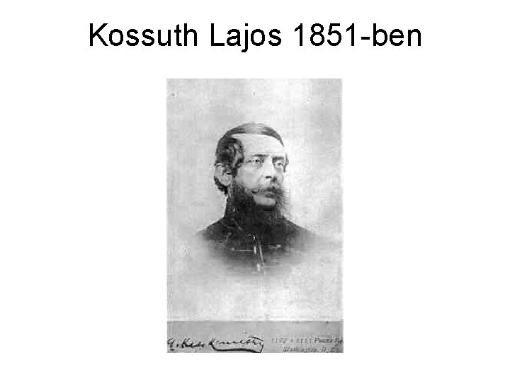 Kossuth Lajos 1851 -ben 