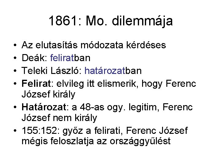 1861: Mo. dilemmája • • Az elutasítás módozata kérdéses Deák: feliratban Teleki László: határozatban