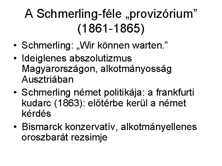 A Schmerling-féle „provizórium” (1861 -1865) • Schmerling: „Wir können warten. ” • Ideiglenes abszolutizmus