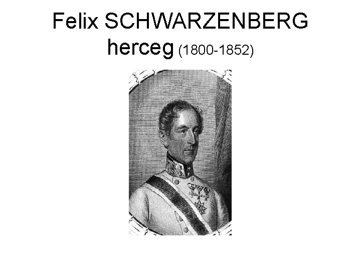 Felix SCHWARZENBERG herceg (1800 -1852) 