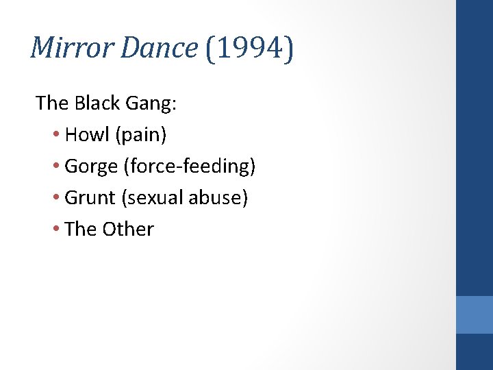 Mirror Dance (1994) The Black Gang: • Howl (pain) • Gorge (force-feeding) • Grunt