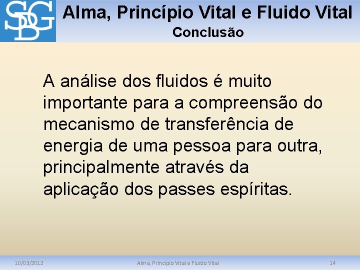 Alma, Princípio Vital e Fluido Vital Conclusão A análise dos fluidos é muito importante