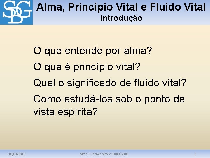 Alma, Princípio Vital e Fluido Vital Introdução O que entende por alma? O que